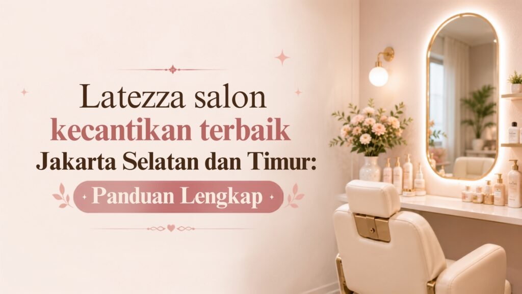 Suasana interior elegan di Latezza Beauty Parlour, salon kecantikan terbaik Jakarta Selatan dan Timur yang menawarkan pelayanan premium.