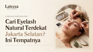 Cari Eyelash Natural Terdekat Jakarta Selatan? Ini Tempatnya