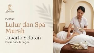 Paket Lulur dan Spa Murah Jakarta Selatan Bikin Tubuh Segar