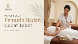 Paket Lulur Pemutih Badan Cepat Tebet Khusus Wanita