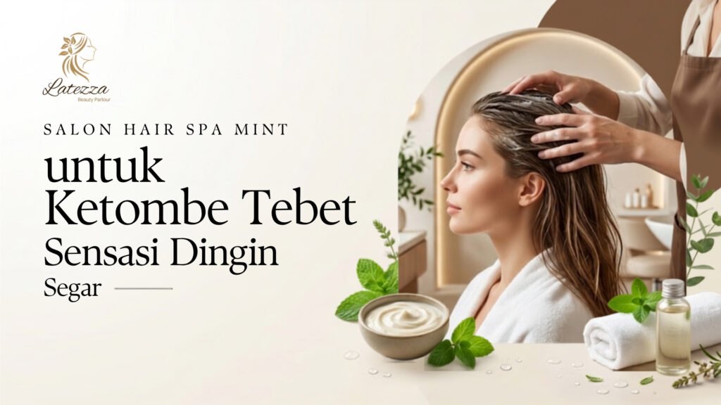 Perawatan hair spa mint untuk mengatasi ketombe di Latezza Beauty Parlour Tebet yang menyegarkan dan menyehatkan kulit kepala.