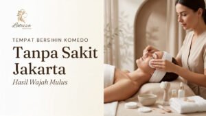 Perawatan facial untuk tempat bersihin komedo tanpa sakit di Jakarta yang nyaman dan efektif di Latezza Beauty Parlour.