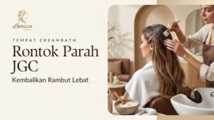 Tempat Creambath Rontok Parah JGC Kembalikan Rambut Lebat